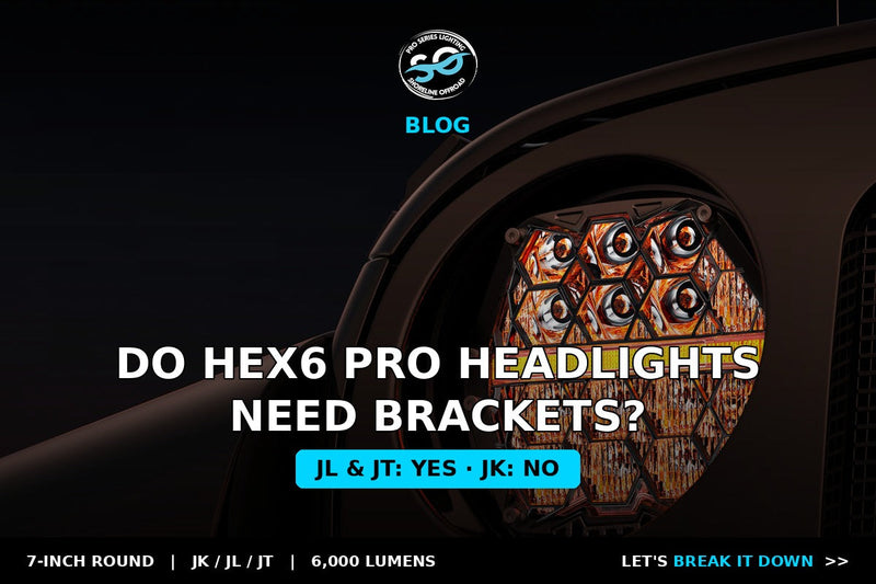 Do Hex6 Pro headlights need brackets on a JL?