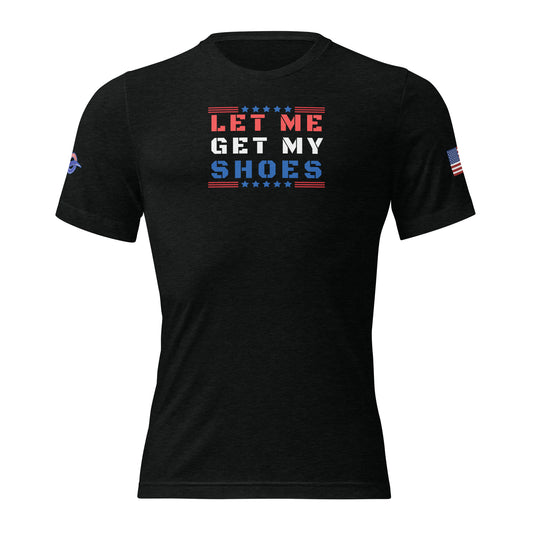 a black shirt that says let me get my shoes