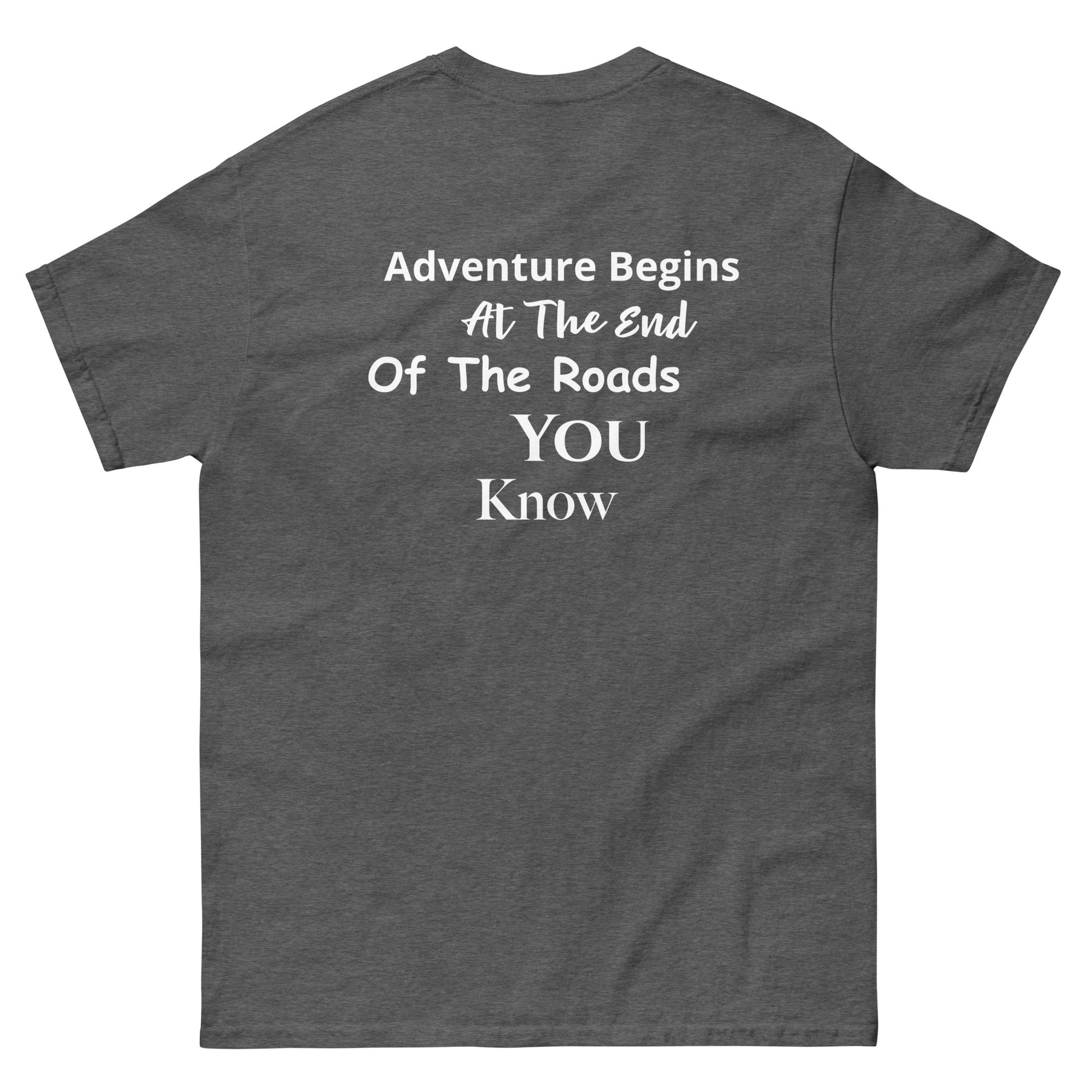 a t - shirt that says adventure begins at the end of the roads you know